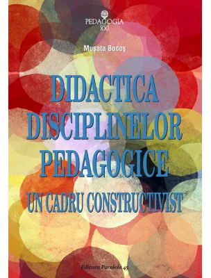 Didactica disciplinelor pedagogice. Un cadru constructivist - Musata Dacia Bocos