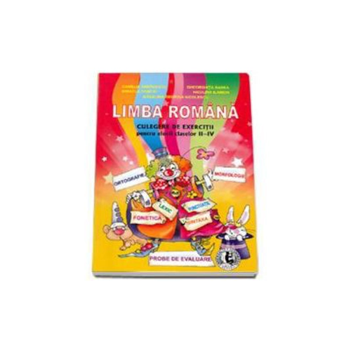 Culegere de exercitii pentru elevii claselor II-IV, Limba Romana.. Ortografie, Morfologie, Fonetica, Lexic, Puctuatie, Sintaxa