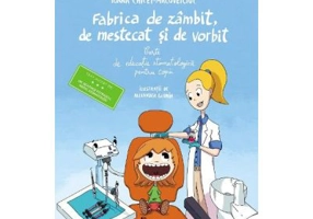 Fabrica de zambit, de mestecat si de vorbit - Ioana Chicet-Macoveiciuc