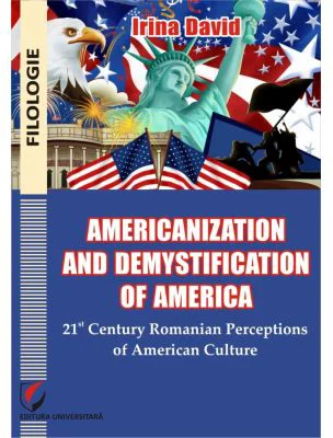 Americanisation and demystification of America. 21st century Romanian perceptions of American culture - Irina David