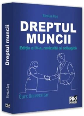 Dreptul muncii. Curs universitar. Editia a 4-a, revizuita si adaugita