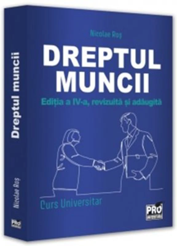 Dreptul muncii. Curs universitar. Editia a 4-a, revizuita si adaugita