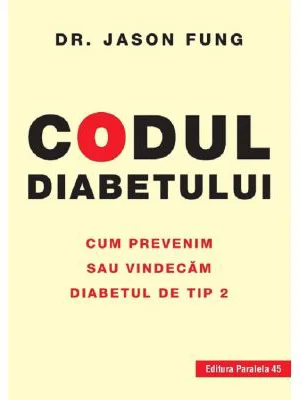 Codul diabetului. Cum prevenim sau vindecam diabetul de tip 2 - Jason Fung