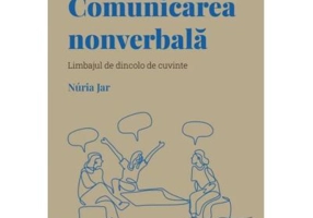 Volumul 5. Descopera Psihologia. Comunicarea nonverbala. Limbajul de dincolo de cuvinte