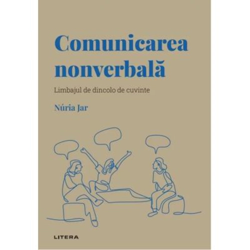 Volumul 5. Descopera Psihologia. Comunicarea nonverbala. Limbajul de dincolo de cuvinte