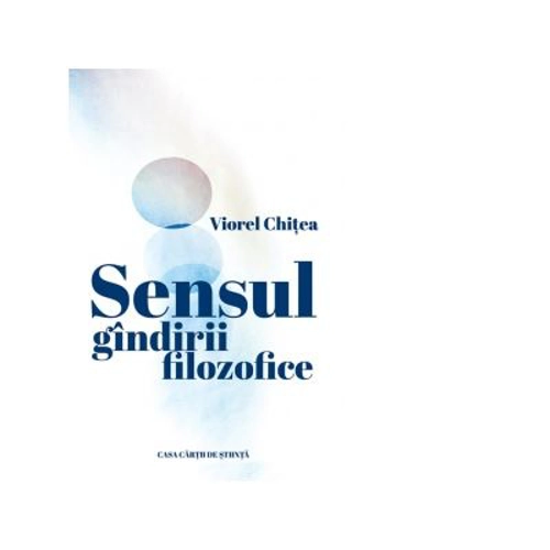 Sensul gandirii filozofice - Viorel Chitea