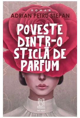 Poveste dintr-o sticla de parfum - Adrian Petru Stepan