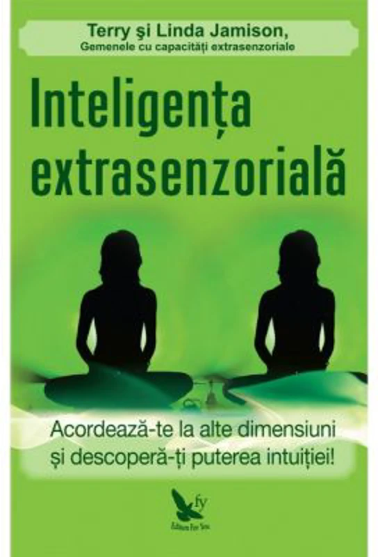 Inteligenta extrasenzoriala. Acordeaza-te la alte dimensiuni si descopera-ti puterea intuitiei!