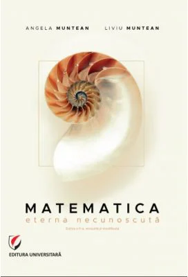 Matematica. Eterna necunoscuta - Angela Muntean, Liviu Muntean