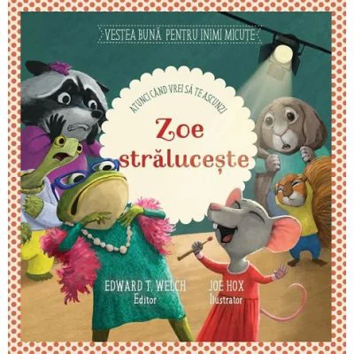 Zoe straluceste [atunci cand vrei sa te ascunzi] - Edward T. Welch