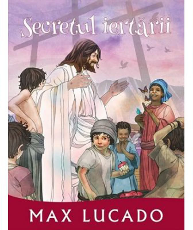 Secretul iertarii. Seria Promisiuni implinite - Max Lucado