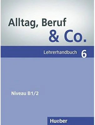 Alltag, Beruf &amp; Co. 6, Lehrerhandbuch - Norbert Becker