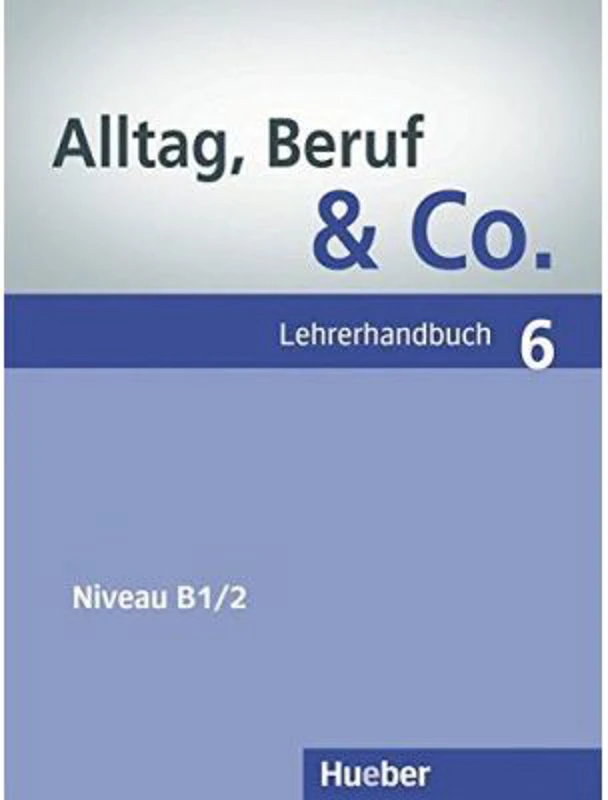Alltag, Beruf &amp; Co. 6, Lehrerhandbuch - Norbert Becker