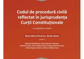 Codul de procedura civila reflectat in jurisprudenta Curtii Constitutionale - Mona-Maria Pivniceru, Benke Karoly