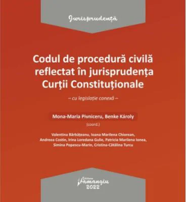 Codul de procedura civila reflectat in jurisprudenta Curtii Constitutionale - Mona-Maria Pivniceru, Benke Karoly
