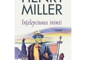 Intelepciunea inimii - Henry Miller