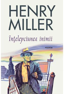 Intelepciunea inimii - Henry Miller