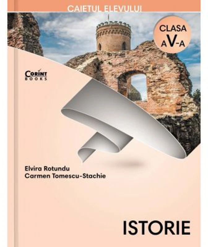 Istorie. Caietul elevului pentru clasa a 5-a - Elvira Rotundu