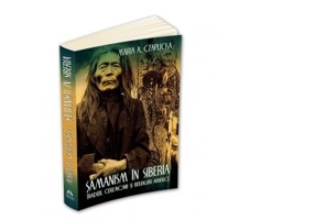 Samanism in Siberia. Traditii, ceremonii si ritualuri arhaice - Maria Antonina Czaplicka