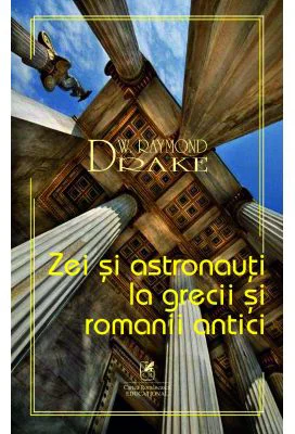 Zei si astronauti la grecii si romanii antici - Raymond W. Drake