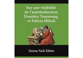 Sur une visibilite de l'autotraducteur: Dumitru Tsepeneag et Felicia Mihali - Ileana Neli Eiben