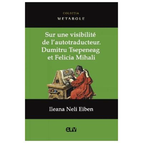 Sur une visibilite de l'autotraducteur: Dumitru Tsepeneag et Felicia Mihali - Ileana Neli Eiben