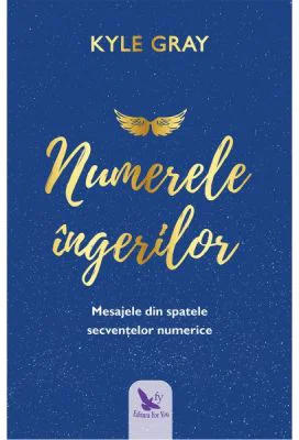 Numerele ingerilor. Mesajele din spatele secventelor numerice - Kyle Gray