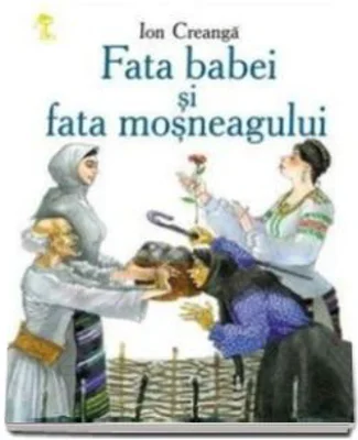 Fata babei şi fata moşneagului (Ion Creanga)