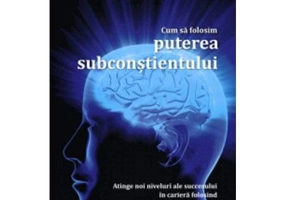 Cum sa folosim puterea subconstientului - Joseph Murphy