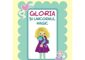 Gloria si unicornul magic - Laura Frunza