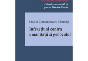 Infractiuni contra umanitatii si genocidul - Catalin Constantinescu-Maruntel