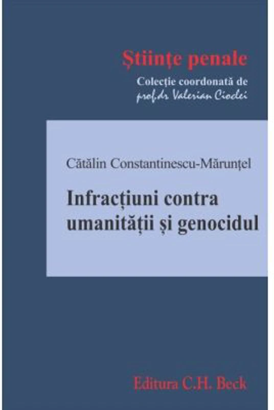 Infractiuni contra umanitatii si genocidul - Catalin Constantinescu-Maruntel
