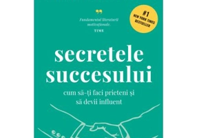 Secretele succesului. Cum sa-ti faci prieteni si sa devii influent. Coperta cartonata - Dale Carnegie