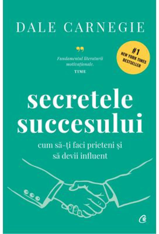 Secretele succesului. Cum sa-ti faci prieteni si sa devii influent. Coperta cartonata - Dale Carnegie
