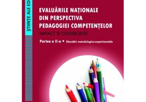 Evaluarile nationale din perspectiva pedagogiei competentelor. Impact si consecinte. Partea a 2-a. Abordari metodologico-experimentale