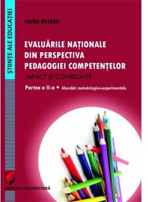 Evaluarile nationale din perspectiva pedagogiei competentelor. Impact si consecinte. Partea a 2-a. Abordari metodologico-experimentale