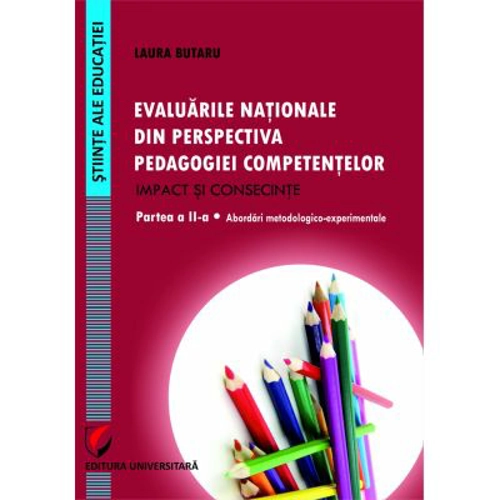 Evaluarile nationale din perspectiva pedagogiei competentelor. Impact si consecinte. Partea a 2-a. Abordari metodologico-experimentale