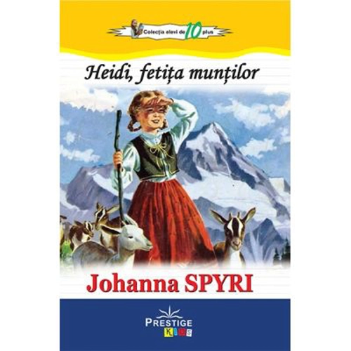 Heidi, fetita muntilor. Colectia Elevi de 10 plus - Johanna Spyri