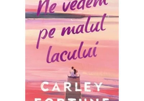 Ne vedem pe malul lacului - Carley Fortune