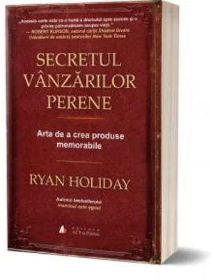 Secretul vanzarilor perene. Arta de a crea produse memorabile - Ryan Holiday