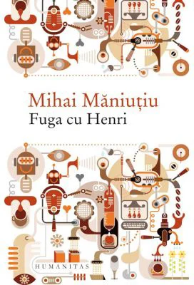 Fuga cu Henri. Culegere de proze