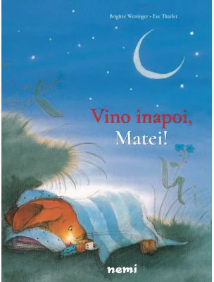 Vino inapoi, Matei! - Brigitte Weninger, Eve Tharlet