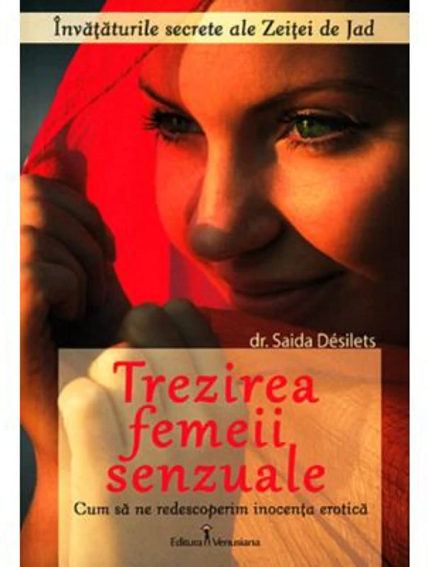 Trezirea femeii senzuale. Cum sa ne redescoperim inocenta erotica - Saida Desilets