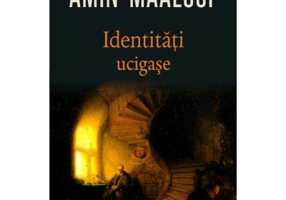 Identitati ucigase - Amin Maalouf