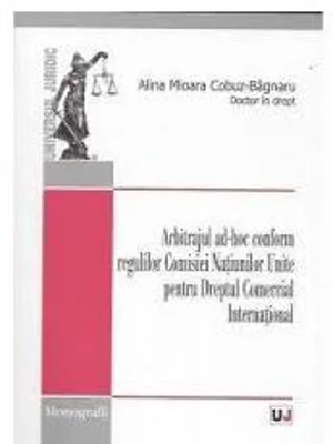 Arbitrajul ad-hoc conform regulilor Comisiei Natiunilor Unite pentru Dreptul Comercial International - Alina Mioara Cobuz-Bagnaru