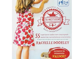 Sa mesterim! Ghid practic pentru micii inventatori - Rachelle Doorley