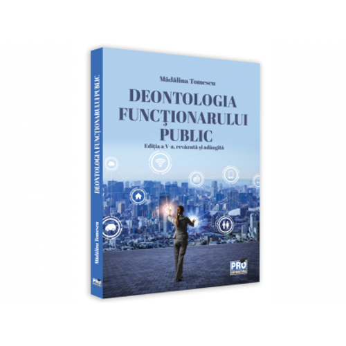 Deontologia functionarului public. Editia a V-a, revazuta si adaugita