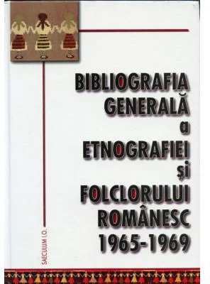 Bibliografia generala a etnografiei si folclorului romanesc 1965-1969