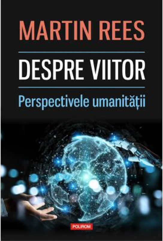 Despre viitor. Perspectivele umanitatii - Martin Rees