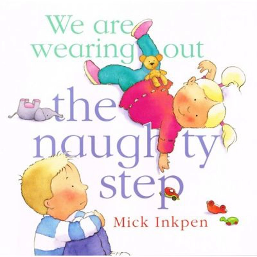 We are wearing out the naughty step - Mick Inkpen